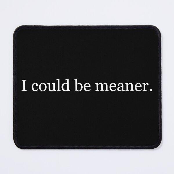 Item preview, I Could Be Meaner designed and sold by PayneLaurie.
