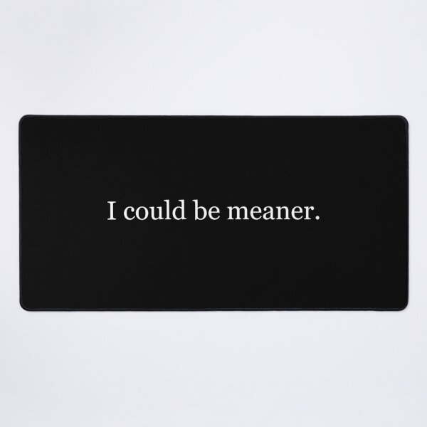 Item preview, I Could Be Meaner designed and sold by PayneLaurie.