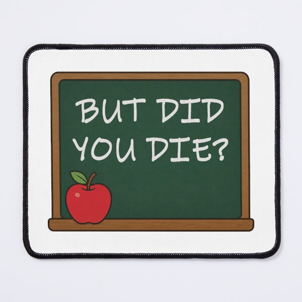 Item preview, But Did You Die Funny Teacher Design designed and sold by Brokenfinger.