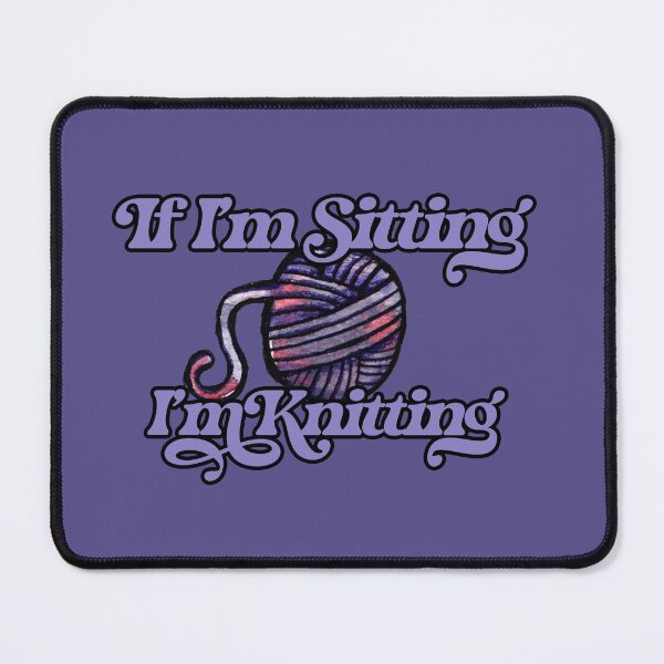Item preview, If I'm sitting I'm knitting designed and sold by lacychenault.