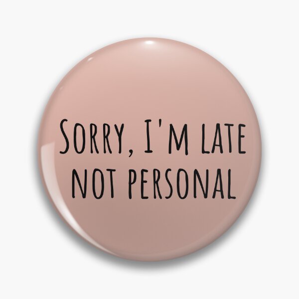 Item preview, Sorry I'm Late Not Personal Autistic Humor designed and sold by Notty DOT.
