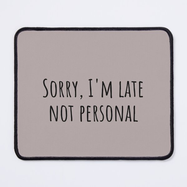 Item preview, Sorry I'm Late Not Personal Autistic Humor designed and sold by Notty DOT.