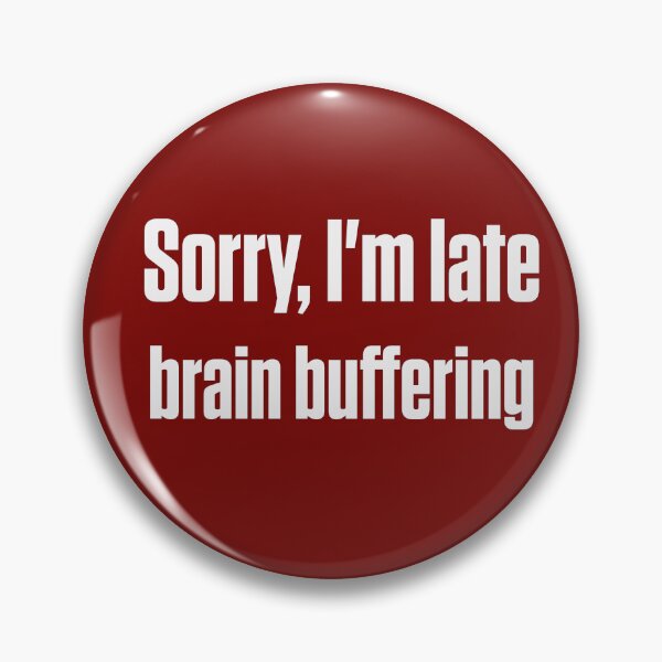Item preview, Sorry, I'm Late Brain Buffering Autistic Humor designed and sold by Notty DOT.