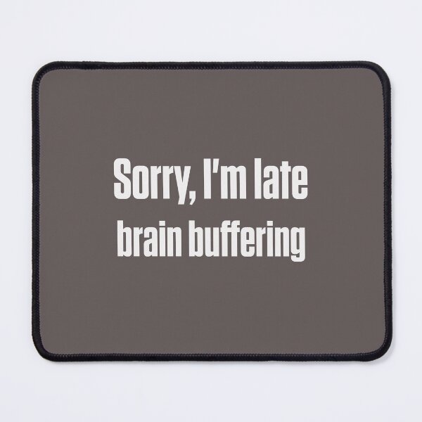 Item preview, Sorry, I'm Late Brain Buffering Autistic Humor designed and sold by Notty DOT.