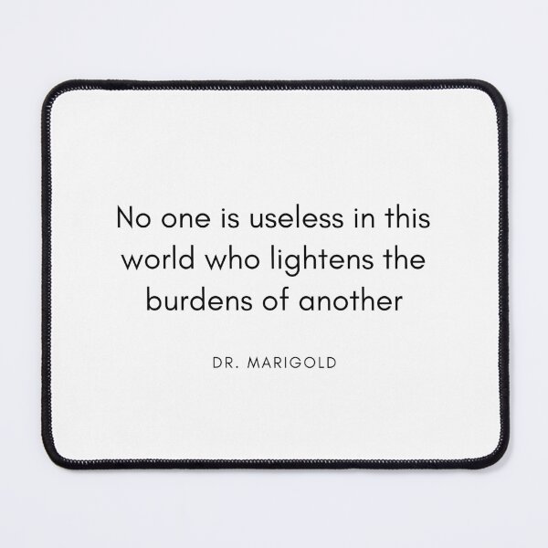 Item preview, No one is useless in this world who lightens the burdens of another designed and sold by maxshope.