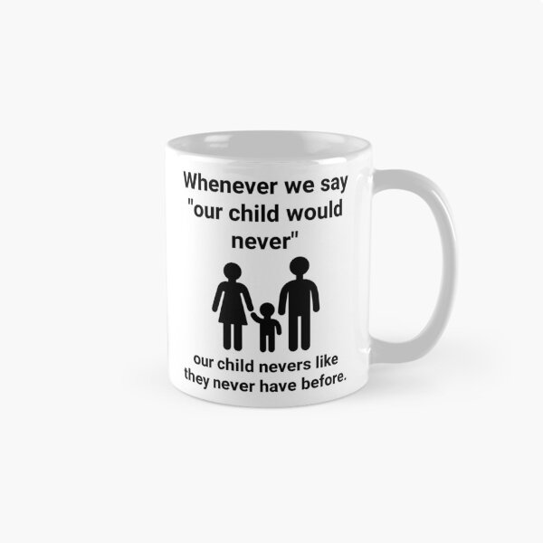 Item preview, Whenever we say “our child would never” designed and sold by Rachel the Artist .