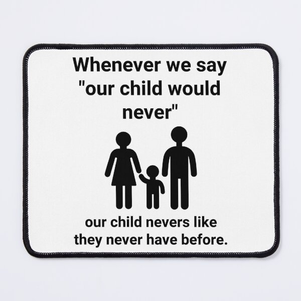 Item preview, Whenever we say “our child would never” designed and sold by Rachel the Artist .