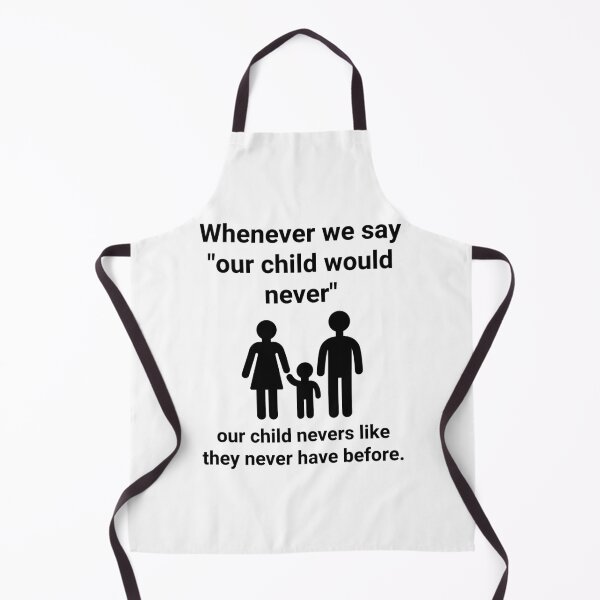 Item preview, Whenever we say “our child would never” designed and sold by Rachel the Artist .