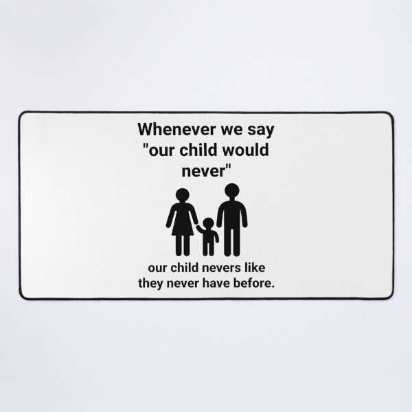 Item preview, Whenever we say “our child would never” designed and sold by Rachel the Artist .