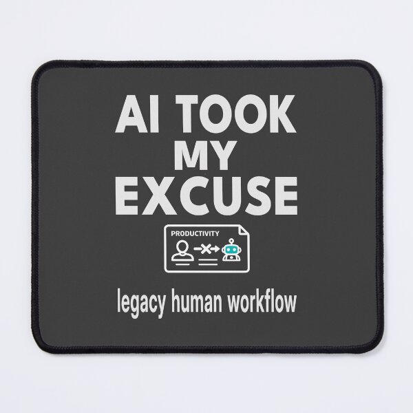 Item preview, AI Took My Excuse  Legacy Human Workflow  Funny AI Office Shirt & Mug designed and sold by "Hedek".