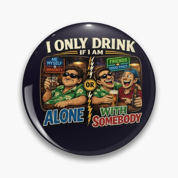 Item preview, I ONLY DRINK IF I AM ALONE OR WITH SOMEBODY designed and sold by PRINTSCHARMINGM.