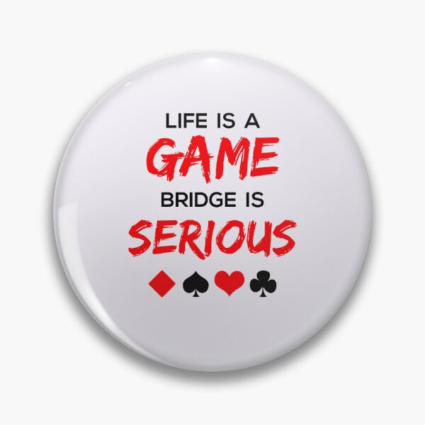 Item preview, Life Is a Game Bridge Is Serious designed and sold by jaygo.