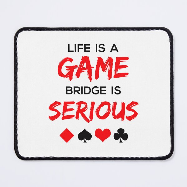 Item preview, Life Is a Game Bridge Is Serious designed and sold by jaygo.