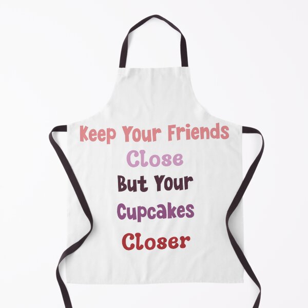 Item preview, Keep Your Friends Close And Your Cupcakes Closer designed and sold by MyMysTShirts.