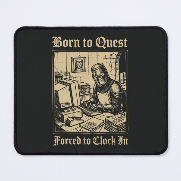 Item preview, Born to Quest Forced to Clock In Medieval Knight Funny   designed and sold by Y-Vibes.