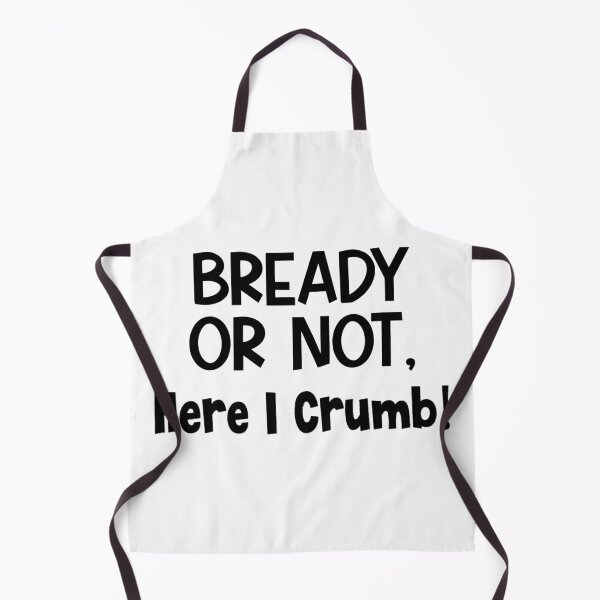 Item preview, Bready Or Not, Here I Crumb designed and sold by MyMysTShirts.