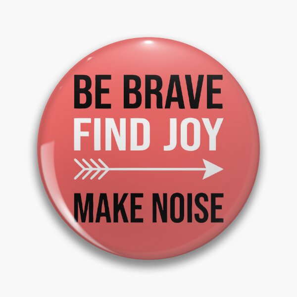Item preview, Be Brave Find Joy Make Noise designed and sold by Amir Faysal.