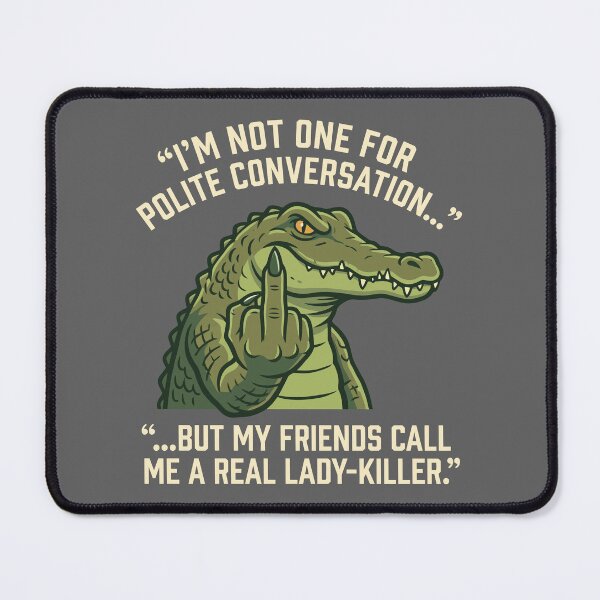 Item preview, Polite Conversation Lady Killer Alligator Middle Finger Quote designed and sold by Amir Faysal.