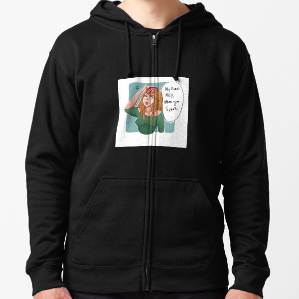 My Brain melts when you speak Zipped Hoodie