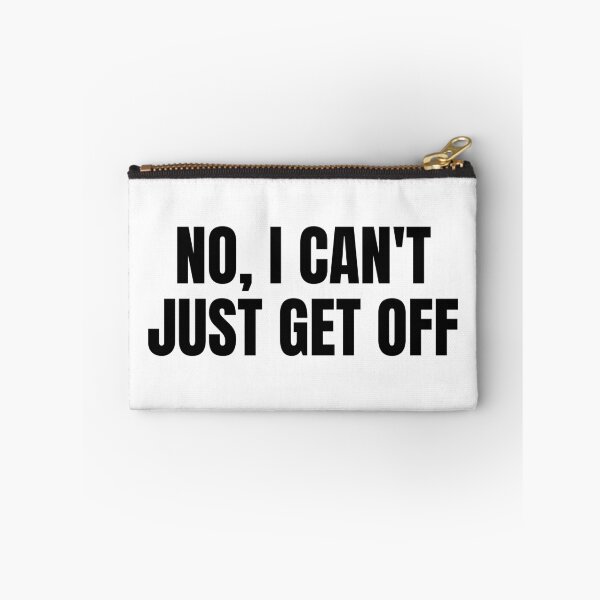 Item preview, No, I Can't Just Get Off (Black) designed and sold by ShipCrewNation.