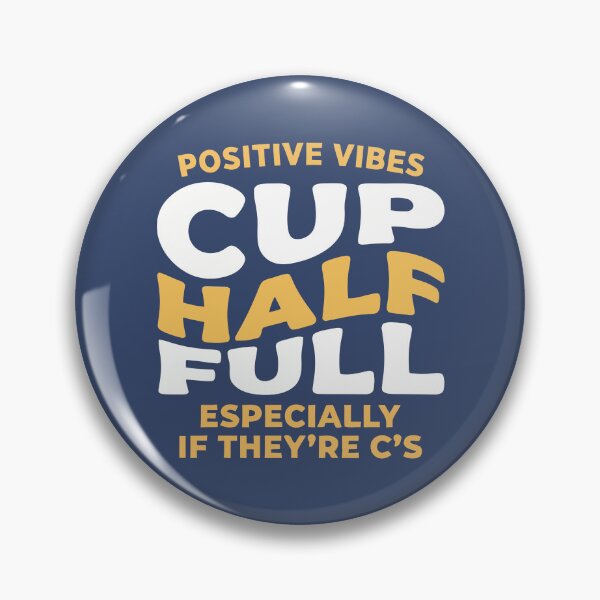 Item preview, Positive Vibes Cup Half Full Especially If They Are Cs Humorous Quote designed and sold by Amir Faysal.