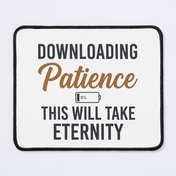 Item preview, Downloading Patience This Will Take Eternity Funny Quote designed and sold by CH-4TEE.