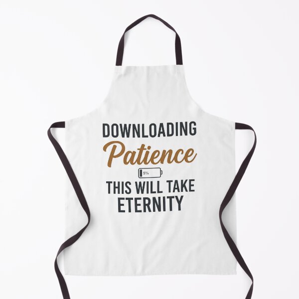Item preview, Downloading Patience This Will Take Eternity Funny Quote designed and sold by CH-4TEE.