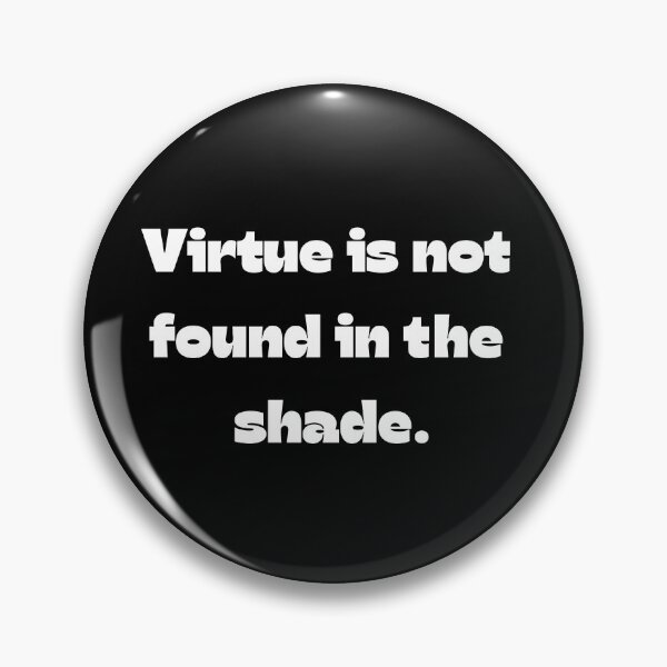 Item preview, Virtue Is Not Found In The Shade designed and sold by Drami21.