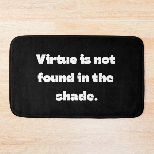 Item preview, Virtue Is Not Found In The Shade designed and sold by Drami21.