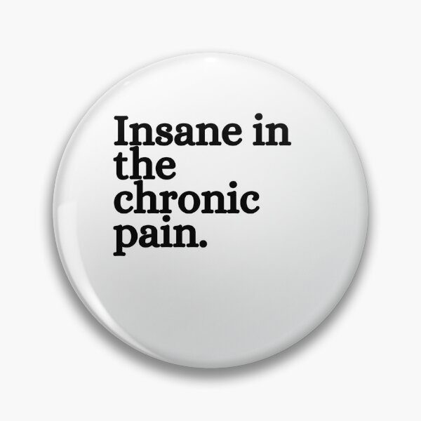 Item preview, Insane in the chronic pain.  designed and sold by EndGeorge.