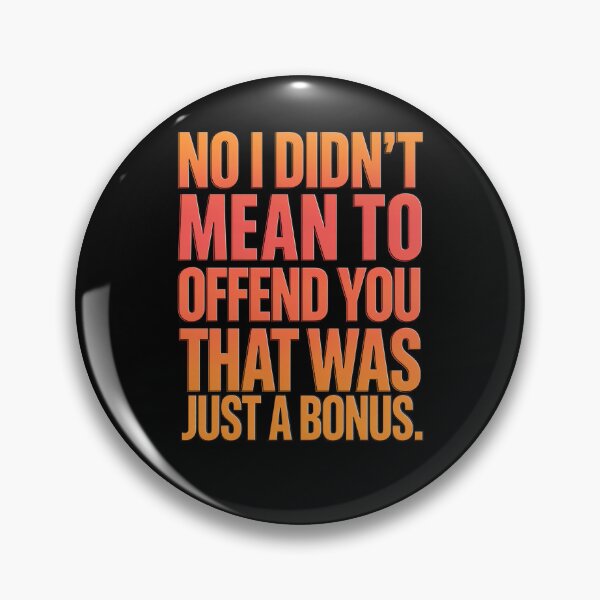 Item preview, Funny Humor Art Design No I Didn’t Mean To Offend You That designed and sold by fantasticdesign.