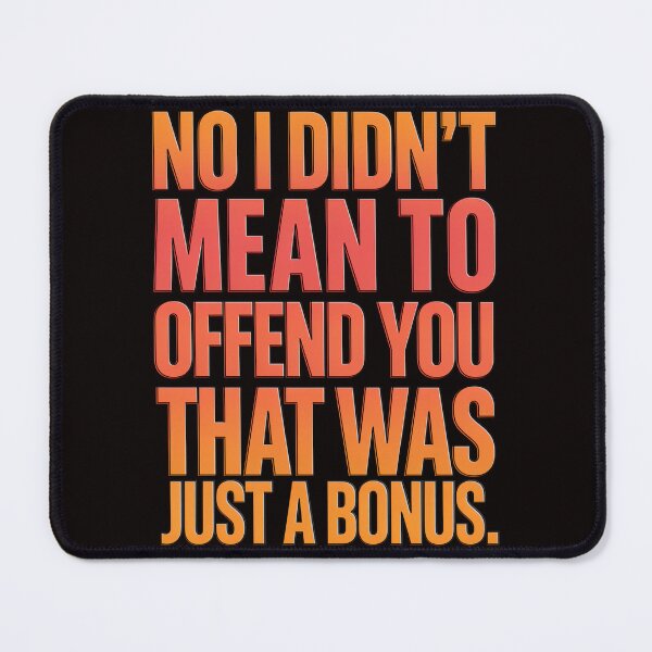 Item preview, Funny Humor Art Design No I Didn’t Mean To Offend You That designed and sold by fantasticdesign.