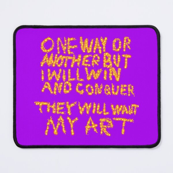 Item preview, One Way Or Another But I Will Win And Conquer: They Will Want My Art designed and sold by SelfUpgrade.