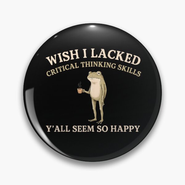 Item preview, Wish I Lacked Critical Thinking Skills Y'all Seem So Happy Frog designed and sold by LASTIQUE-dd.