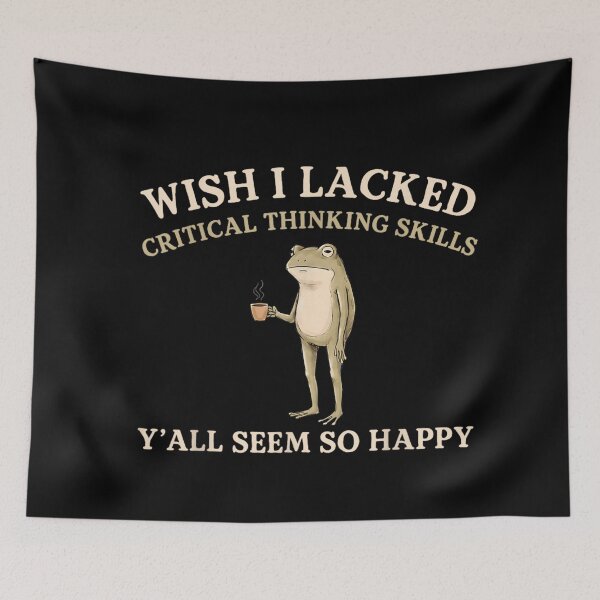 Item preview, Wish I Lacked Critical Thinking Skills Y'all Seem So Happy Frog designed and sold by LASTIQUE-dd.