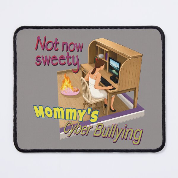 Item preview, Not Now Sweety Mommy's Cyberbullying | Dark Humor Funny Meme designed and sold by LuksTEESred.