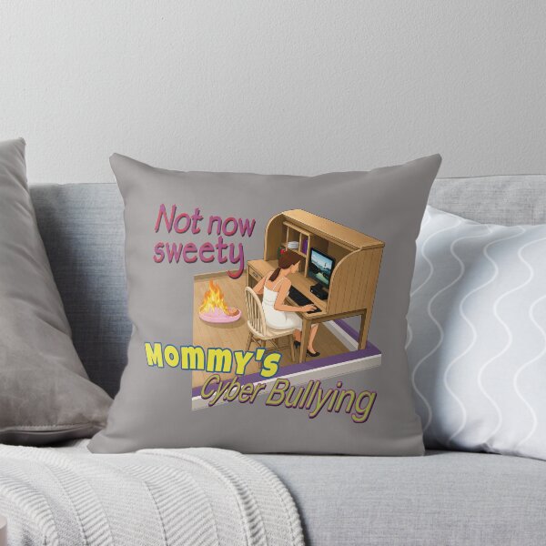 Item preview, Not Now Sweety Mommy's Cyberbullying | Dark Humor Funny Meme designed and sold by LuksTEESred.