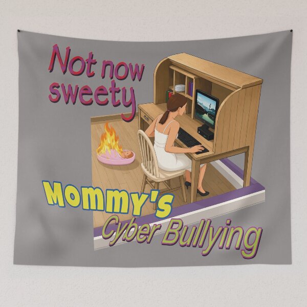 Item preview, Not Now Sweety Mommy's Cyberbullying | Dark Humor Funny Meme designed and sold by LuksTEESred.