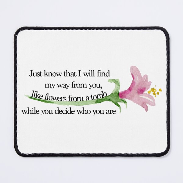 Item preview, Just know that I will find my way from you like flowers from a tomb while you decide who you are- petal designed and sold by GigiPrints.