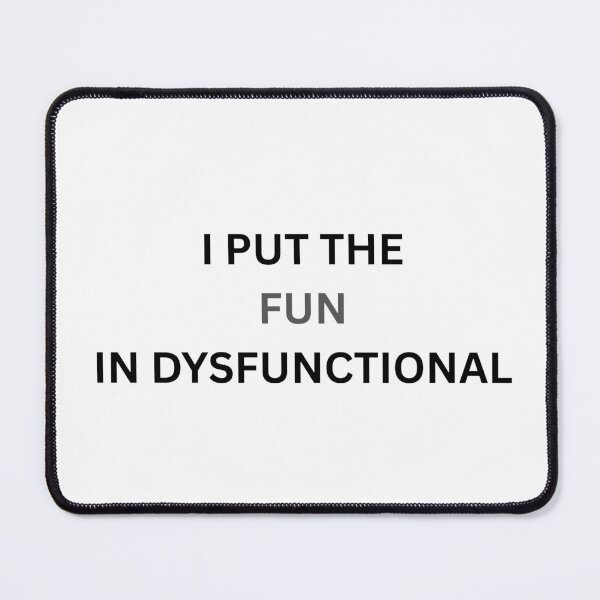 Item preview, Put the fun in dysfunctional designed and sold by Pixie prints .