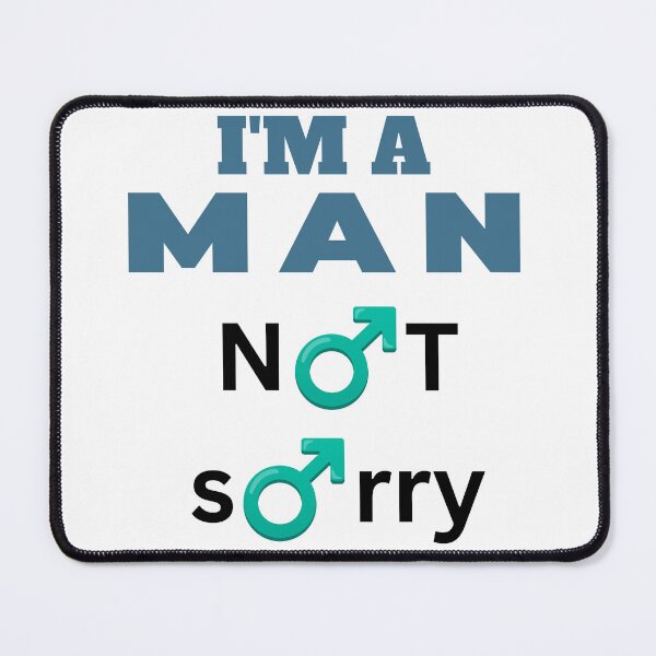Item preview, I'm a man, Not Sorry designed and sold by Goode-sense2025.