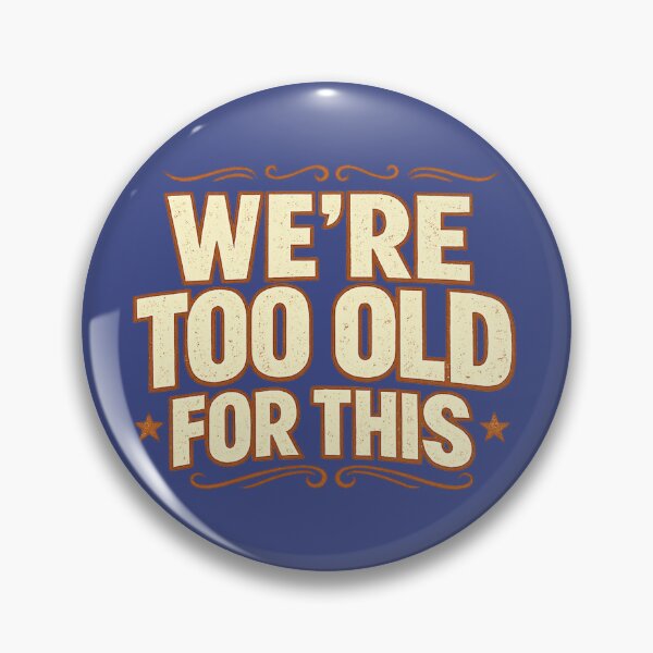 Item preview, We're Too Old For This designed and sold by banoidz.