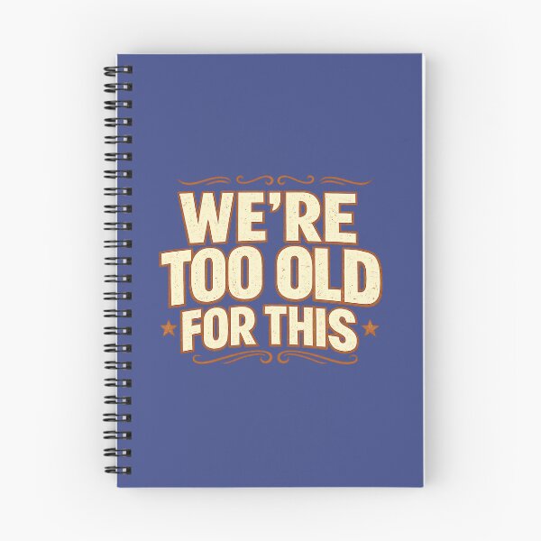 Item preview, We're Too Old For This designed and sold by banoidz.