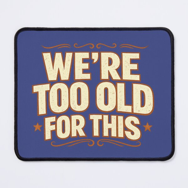 Item preview, We're Too Old For This designed and sold by banoidz.