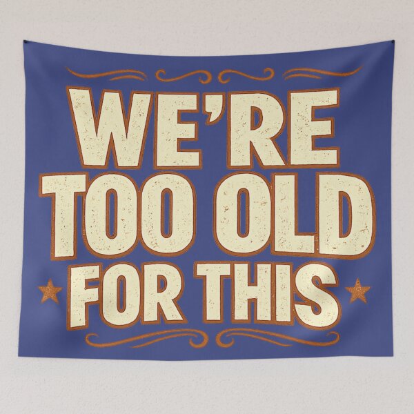 Item preview, We're Too Old For This designed and sold by banoidz.