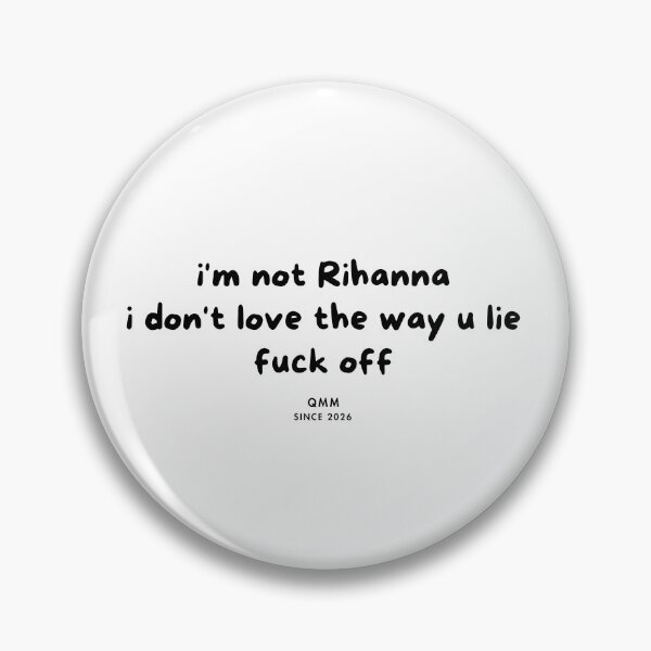 Item preview, I’m not Rihanna I don’t love the way you lie designed and sold by Quote Me Maybe.