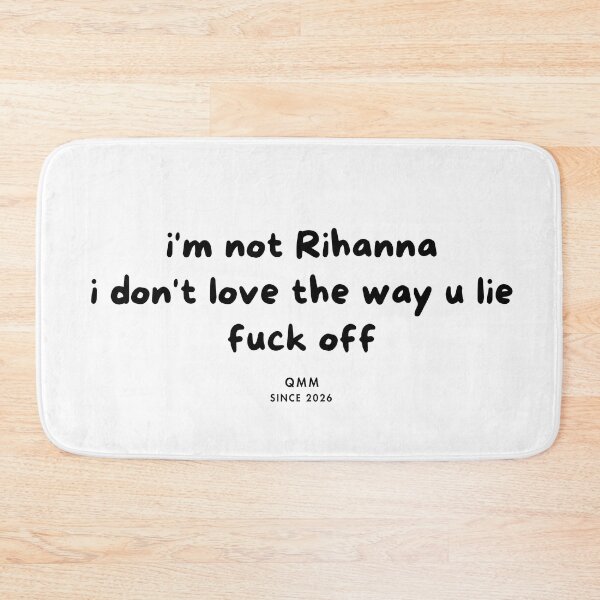Item preview, I’m not Rihanna I don’t love the way you lie designed and sold by Quote Me Maybe.