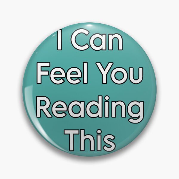 Item preview, I Can Feel You Reading This Button designed and sold by PopBubbleShop.