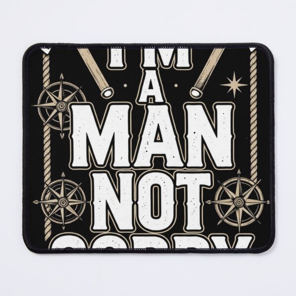 Item preview, I'm a man, Not Sorry designed and sold by Goode-sense2025.