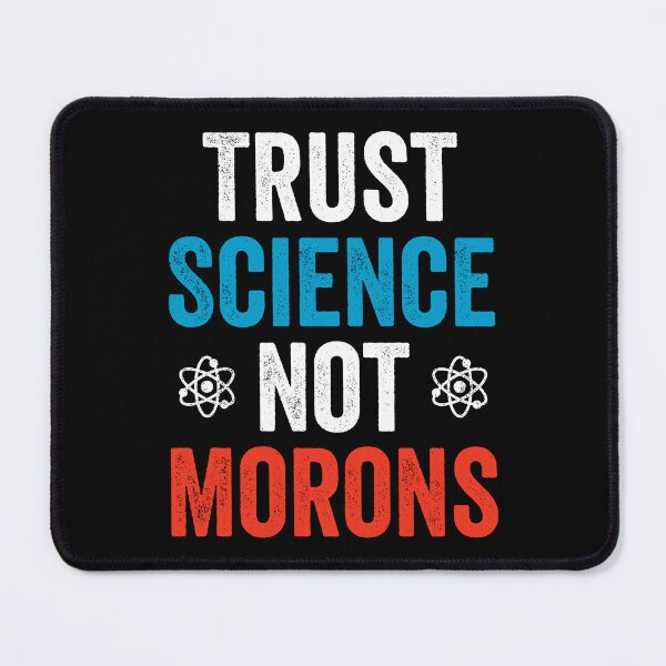 Item preview, Trust Science Not Morons - Funny political Science Humor designed and sold by asyanavirgifa.